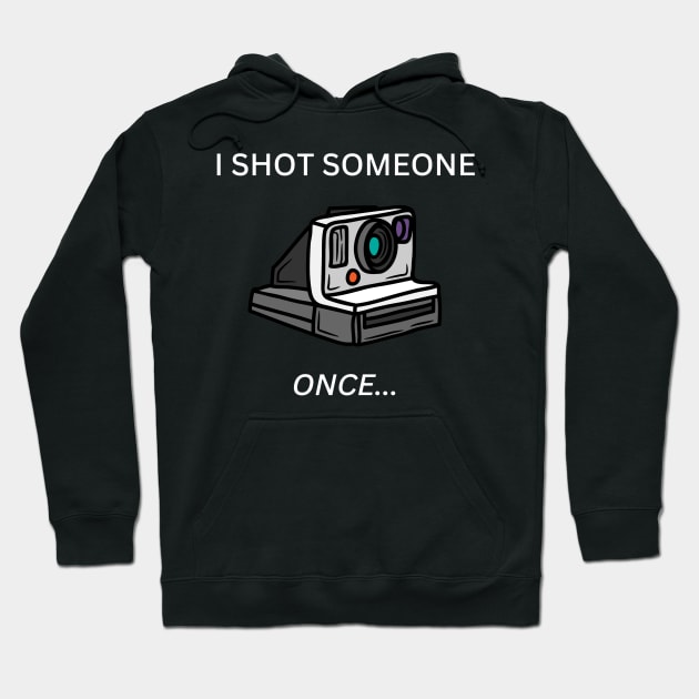 I Shot Someone - Polaroid Hoodie by TwitchyasaurusDesigns